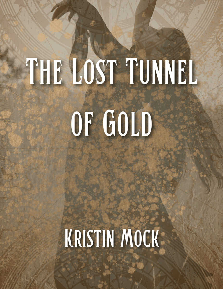 The Lost Tunnel of Gold by Kristin Mock